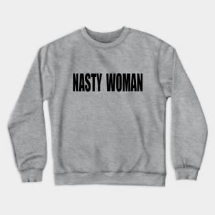 NASTY WOMAN Crewneck Sweatshirt